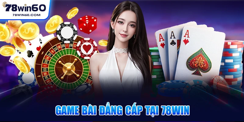 Game bài đẳng cấp tại 78win